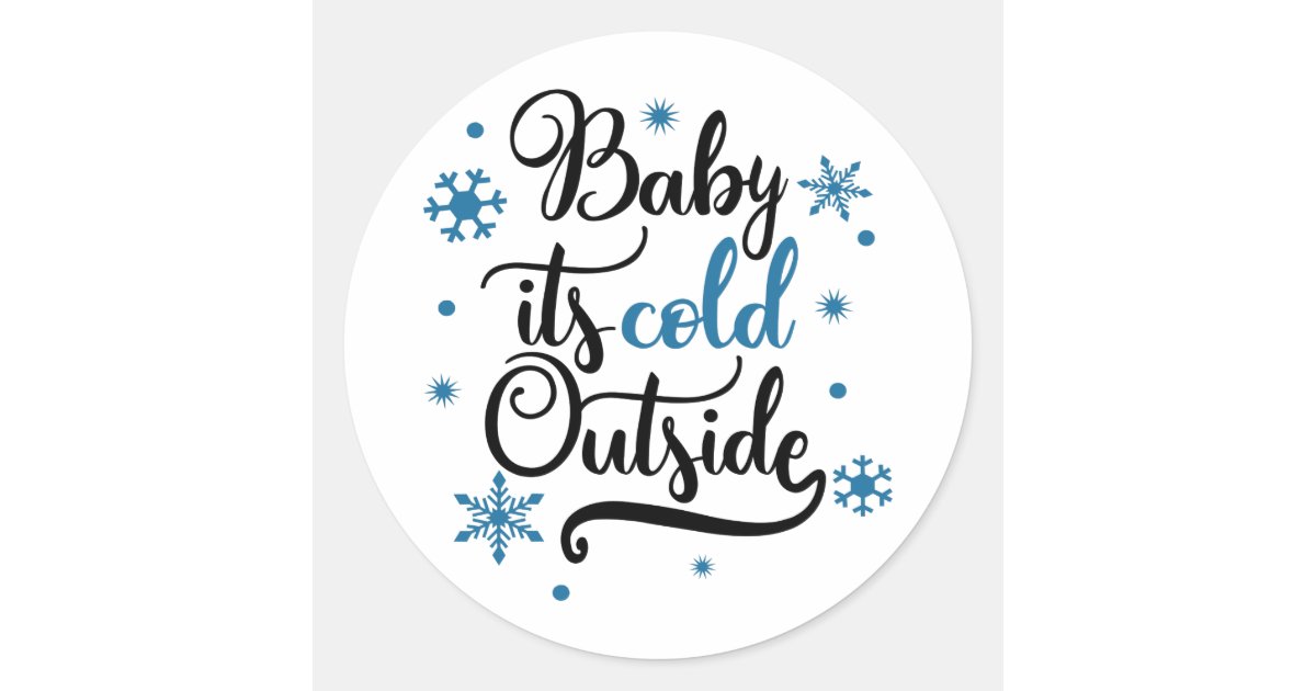 baby its cold outside classic round sticker | Zazzle.com