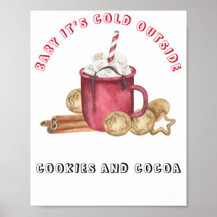 Baby it's cold outside Cookies and cocoa Poster