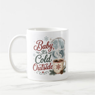 Baby Its Cold Outside Cozy Winter Coffee Mug