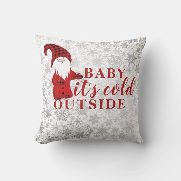 Baby it's cold 2024 outside throw pillow