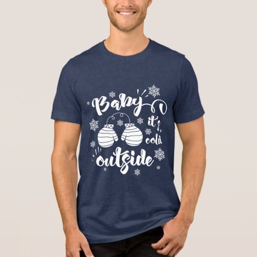 Baby its cold outside cute mittens winter holiday Tri_Blend shirt