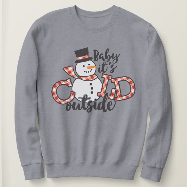 Baby It's Cold Outside Cute Snowman Christmas Sweatshirt (Design Front)