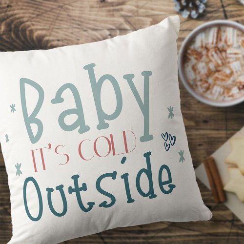 Baby its Cold Outside Cute Typography Throw Pillow