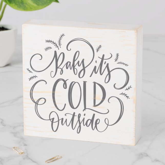 Baby It's Cold Outside Cute Winter Christmas Quote Wooden Box Sign (In Situ Horizontal)
