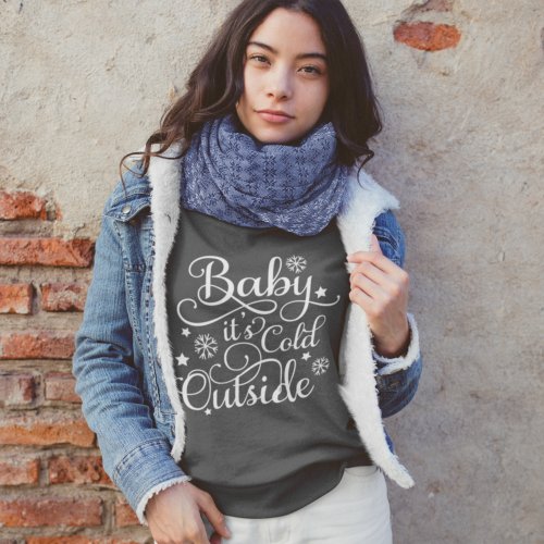 Baby Its Cold Outside Dark Gray Womens Sweatshirt
