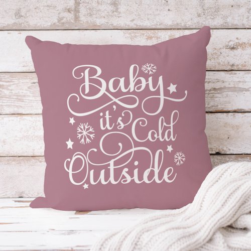Baby Its Cold Outside Dusty Rose Script Holiday Throw Pillow