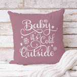 Baby Its Cold Outside Dusty Rose Winter Throw Pillow<br><div class="desc">This original hand-lettered style "Baby It's Cold Outside" design features white calligraphy and script typography with delicate snowflake and star accents on a soft dusty rose background. The muted, romantic tone gives this pillow a feminine warmth that transitions beautifully from holiday decor into cozy winter styling through February. The artful...</div>