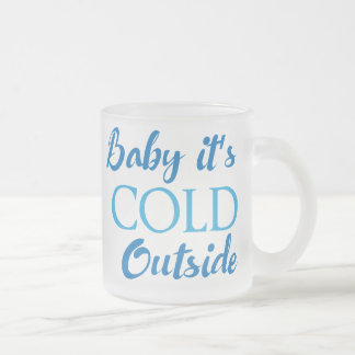 Baby It's Cold Outside Frosted Glass Coffee Mug