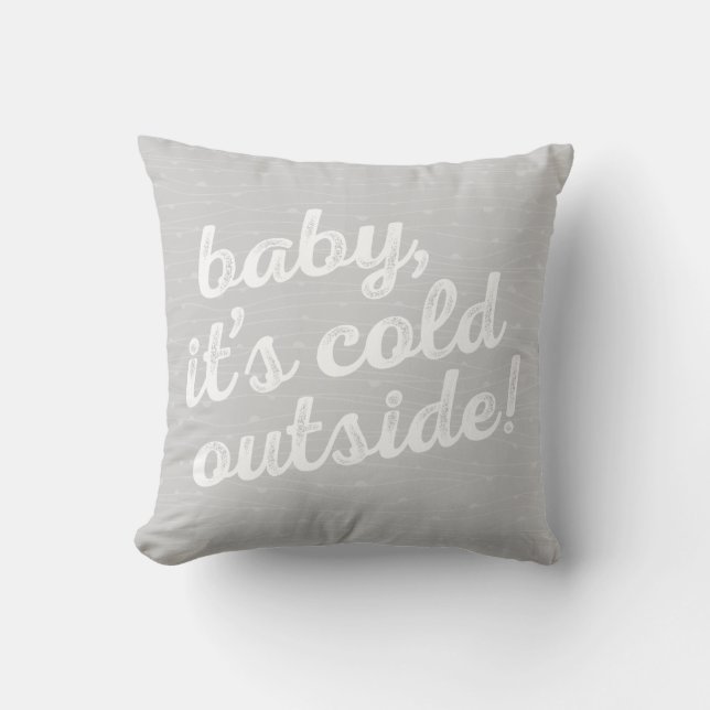 baby it's cold outside! Fun seasonal pillow (Front)