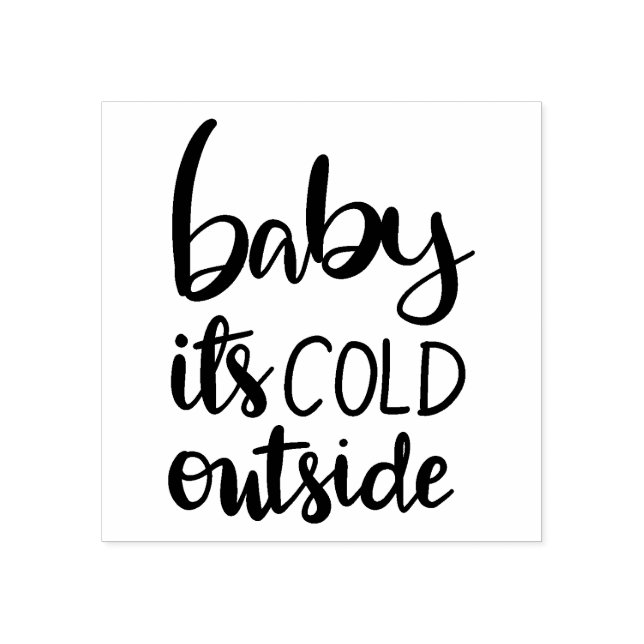 Baby Its Cold Outside Handwritten Black Script Rubber Stamp (Imprint)
