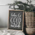 Baby It's Cold Outside Holiday Poster<br><div class="desc">Add a rustic touch to your holiday decor with this wintry frameable print. Typography based design features the phrase "baby it's cold outside" in white hand lettered type accented with snowflakes,  on a chalkboard background.</div>