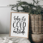 Baby It's Cold Outside Holiday Poster<br><div class="desc">Add a rustic touch to your holiday decor with this wintry frameable print. Typography based design features the phrase "baby it's cold outside" in black hand lettered type accented with snowflakes.</div>