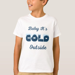 Baby It's Cold Outside Hoodie T-Shirt