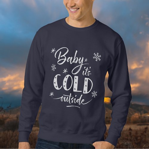 Baby Its Cold Outside Indigo Blue Sweatshirt