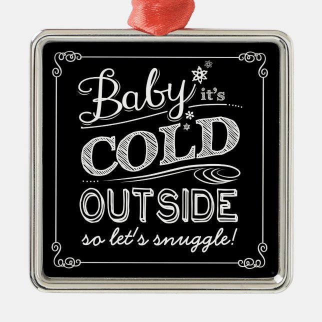 Baby It's Cold Outside Let's Snuggle Chalkboard Metal Ornament (Front)