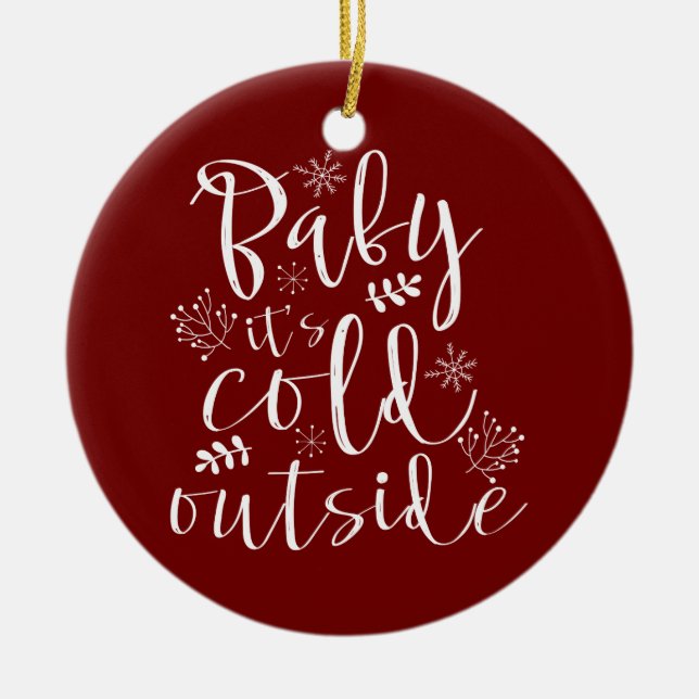 Baby Its Cold Outside Lovely Christmas Holiday Ceramic Ornament (Front)