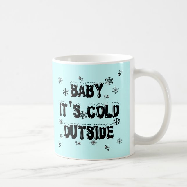 Baby It's Cold Outside Merchandise Coffee Mug (Right)