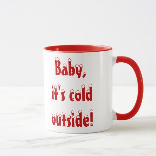 Baby Its Cold Outside Mug