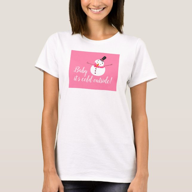 Baby It's Cold Outside, Pink Snowman T-Shirt (Front)
