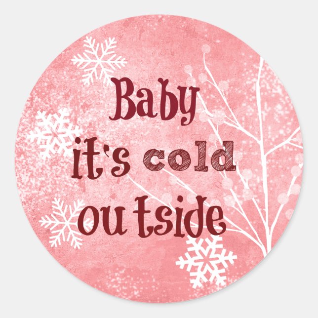 Baby it's cold Outside Quote Classic Round Sticker (Front)