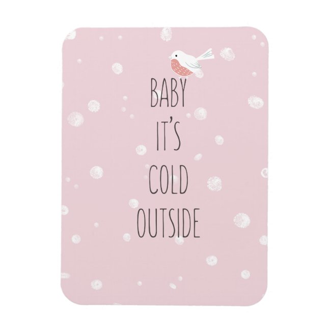 Baby, it's cold outside - Romantic quote Magnet