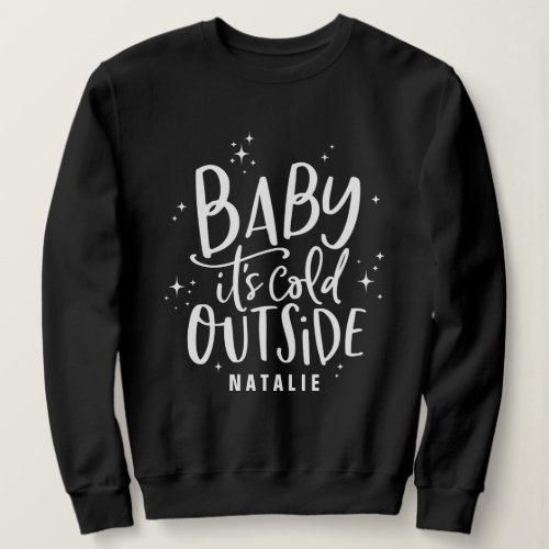 Baby its cold outside script text holiday sweatshirt