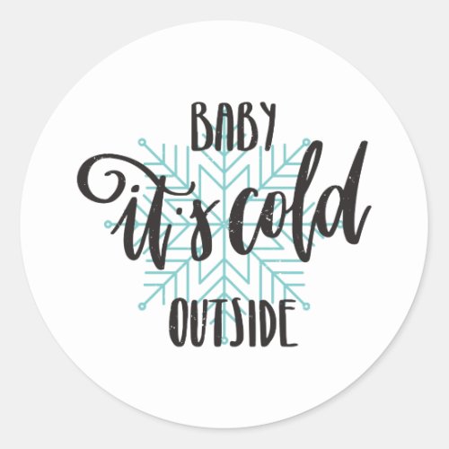 Baby Its Cold Outside Snowflake _ Modern Lettering Classic Round Sticker