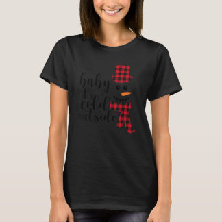 Baby It's Cold Outside Snowman Christmas Winter 1 T-Shirt