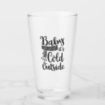 Baby It's Cold Outside Glass Cup - Pretty Collected