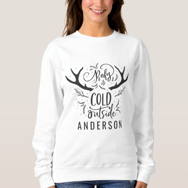 Baby its cold outside stag head sweatshirt. sweatshirt (Front)