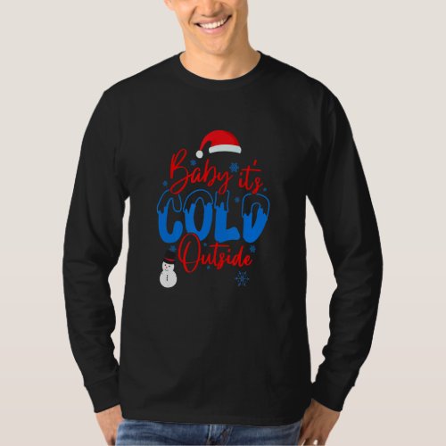 Baby Its Cold Outside T_Shirt