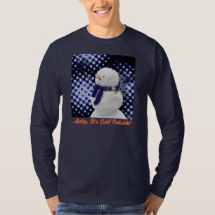 ...Baby It's Cold Outside! T-Shirt