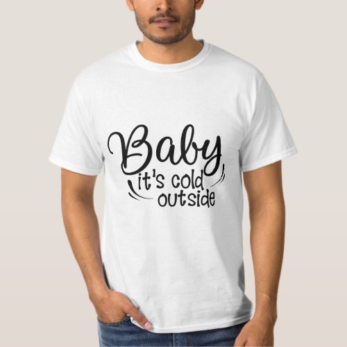 Baby Its Cold Outside T_Shirt