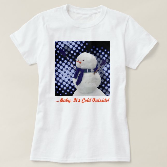...Baby It's Cold Outside! T-Shirt (Design Front)