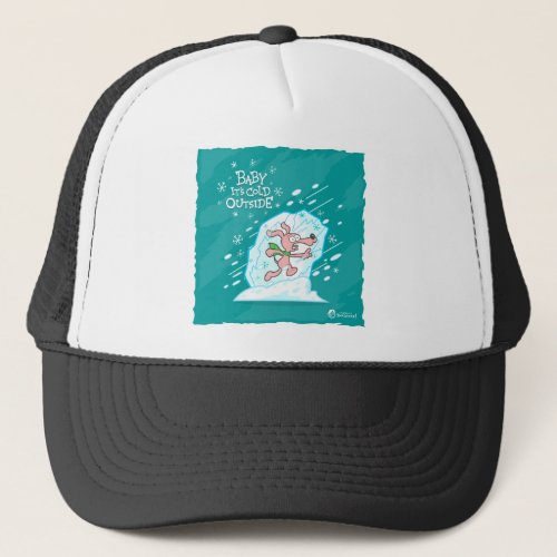 Baby Its Cold Outside Trucker Hat