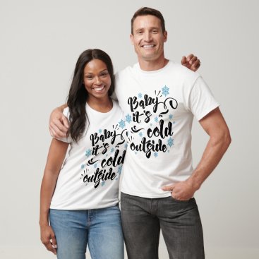 Baby its Cold Outside typography Holiday T-Shirt