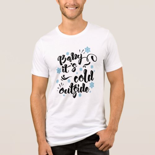 Baby its Cold Outside typography Holiday Tri_Blend Shirt