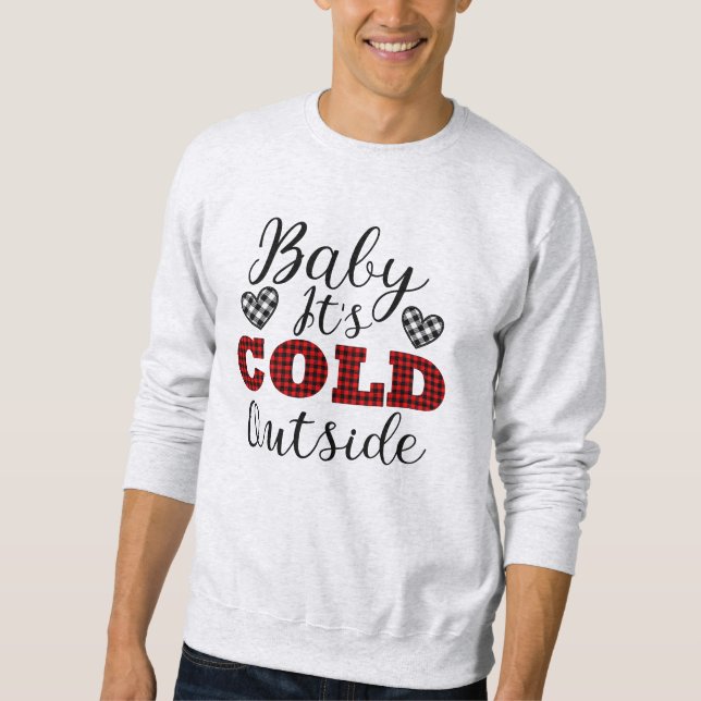 Baby It's Cold Outside Winter Sweatshirt (Front)