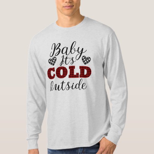 Baby Its Cold Outside Winter T_Shirt
