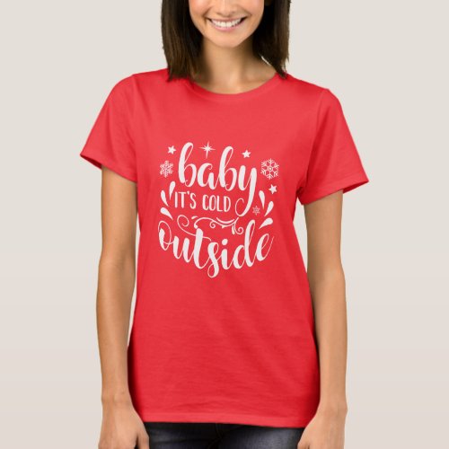 Baby Its Cold Outside Womens Christmas Red T_Shirt