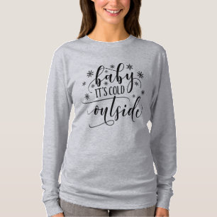 Baby Its Cold Outside Women's Long Sleeve T Shirt
