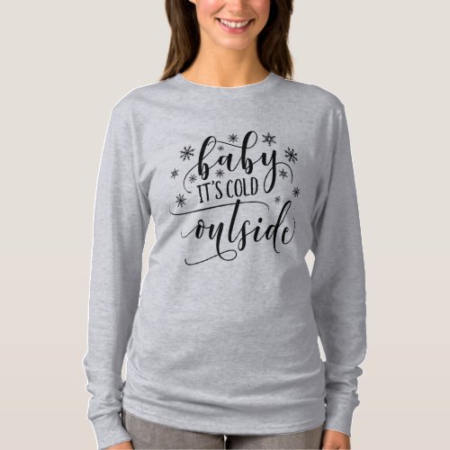 Baby Its Cold Outside Womens Long Sleeve T Shirt