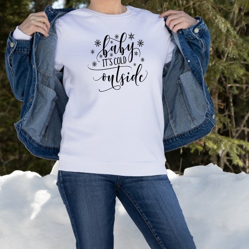 Baby Its Cold Outside Womens Sweatshirt