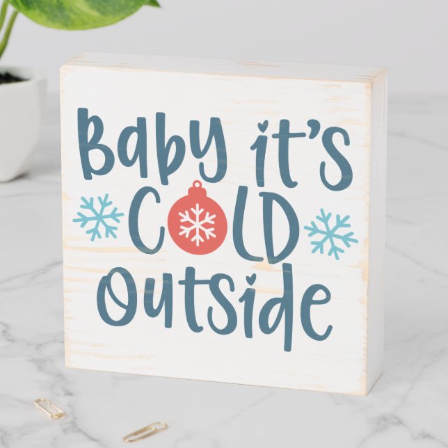 Baby It's Cold Outside Wooden Box Sign (In Situ Horizontal)