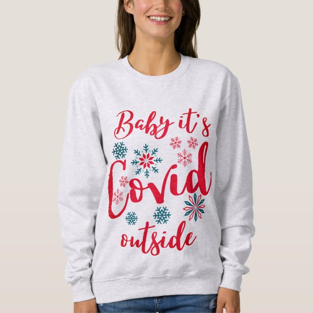 Baby Its Covid Outside - Baby Its Cold Outside  Sweatshirt (Front)