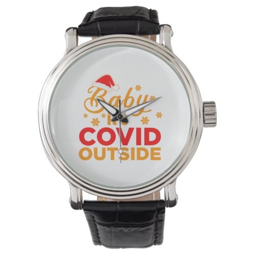 Baby Its Covid outside Christmas Funny Gift Idea Watch