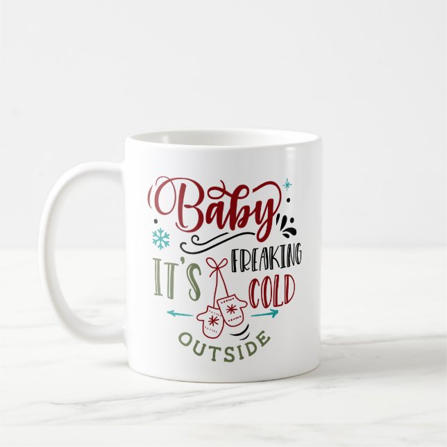 Baby It's Freaking Cold Outside Christmas Quote Coffee Mug (Left)