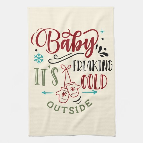 Baby Its Freaking Cold Outside Christmas Quote Kitchen Towel