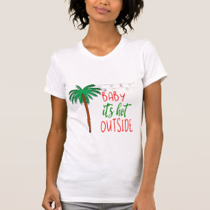 Baby It's Hot Outside ⎥Holiday T-Shirt