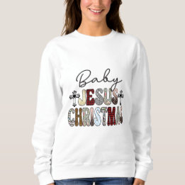 Baby Jesus Christmas Sweatshirt